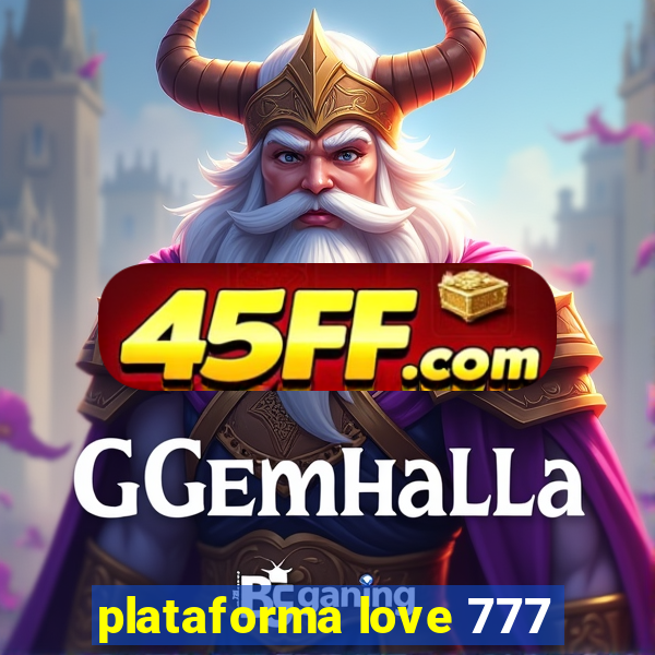 plataforma love 777
